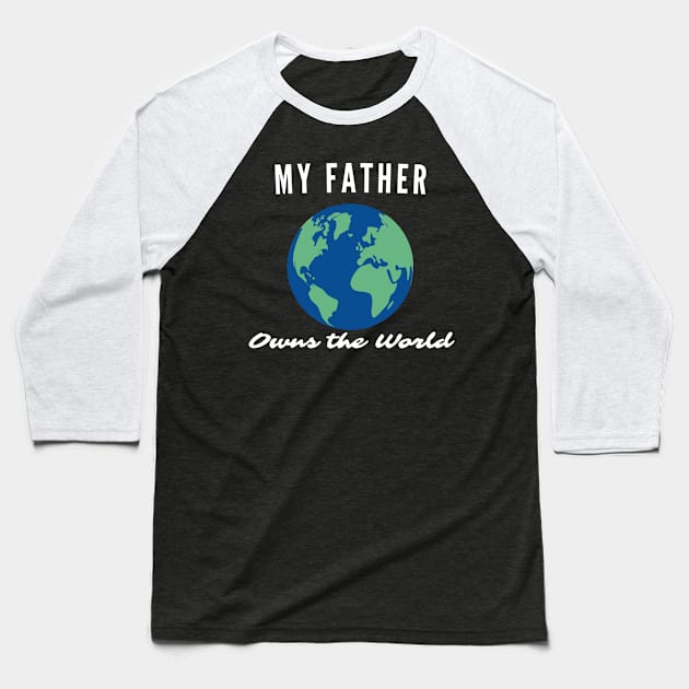 My father own the world Baseball T-Shirt by NewCreation